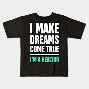 I Make Dreams Come True | Realtor & Real Estate Kids T-Shirt